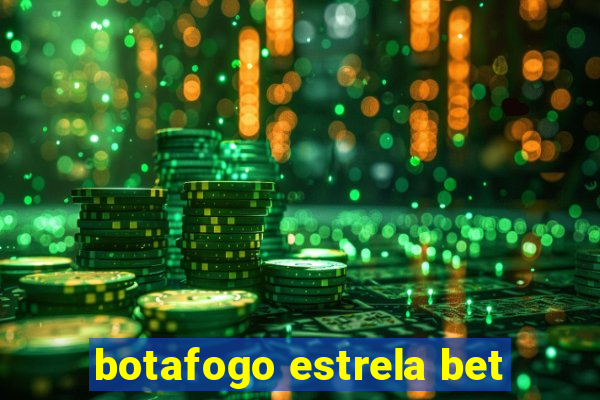 botafogo estrela bet